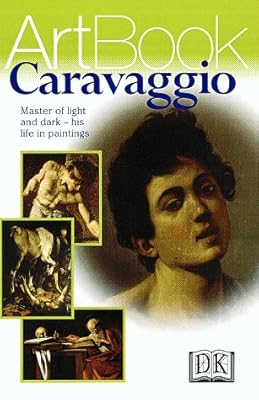 Caravaggio: Master of Light and Dark--His Life in Paintings