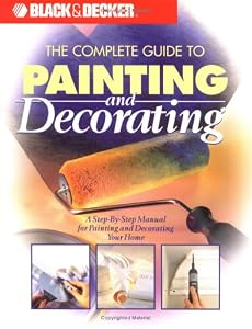 Black & Decker: The Complete Guide to Painting & Decorating (Black & Decker Home Improvement Library)