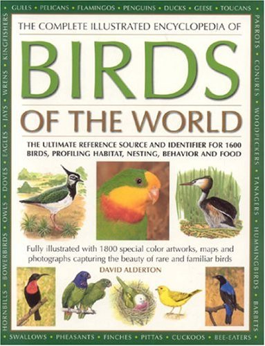 The Complete Illustrated Encyclopedia of Birds of the World by David Alderton