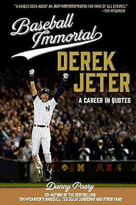 Baseball Immortal: Derek Jeter: A Career in Quotes