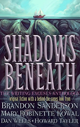 Shadows Beneath: The Writing Excuses Anthology by Brandon Sanderson