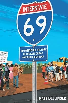 Interstate 69: The Unfinished History of the Last Great American Highway