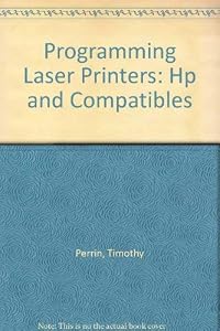 Programming Laser Printers: Hp and Compatibles by Timothy Perrin