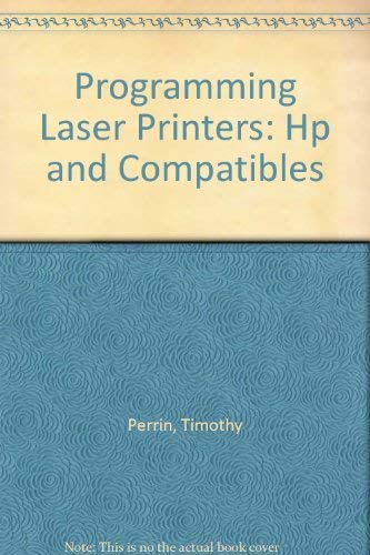 Programming Laser Printers: Hp and Compatibles by Timothy Perrin