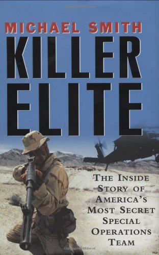 Killer Elite: The Inside Story of America's Most Secret Special Operations Team by Michael Smith