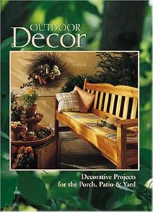 Outdoor Decor : Decorative Projects for the Porch, Patio & Yard (Arts & Crafts for Home Decorating Series)