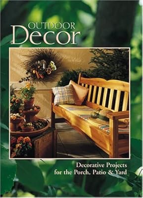 Outdoor Decor : Decorative Projects for the Porch, Patio & Yard (Arts & Crafts for Home Decorating Series)