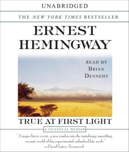 True at First Light by Ernest Hemingway