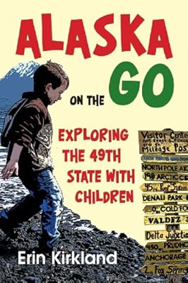 Alaska on the Go: Exploring the 49th State with Children