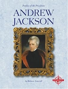 Andrew Jackson (Profiles of the Presidents) by Barbara A. Somervill