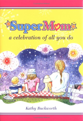 Supermom: A Celebration of All You Do by Kathy Buckworth