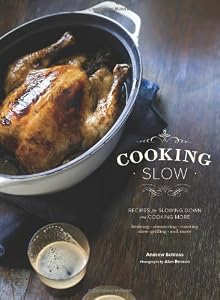 Cooking Slow: Recipes for Slowing Down and Cooking More