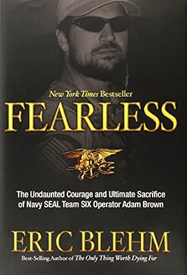 Fearless: The Undaunted Courage and Ultimate Sacrifice of Navy SEAL Team SIX Operator Adam Brown