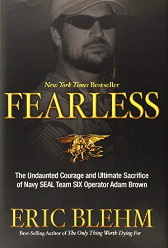 Fearless: The Undaunted Courage and Ultimate Sacrifice of Navy SEAL Team SIX Operator Adam Brown by Eric Blehm