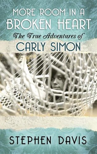 More Room in a Broken Heart: The True Adventures of Carly Simon by Stephen Davis