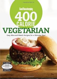 Good Housekeeping 400 Calorie Vegetarian: Easy Mix-and-Match Recipes for a Skinnier You! (Good Housekeeping Cookbooks)