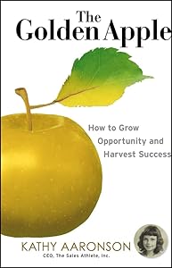The Golden Apple: How to Grow Opportunity and Harvest Success by Kathy Aaronson