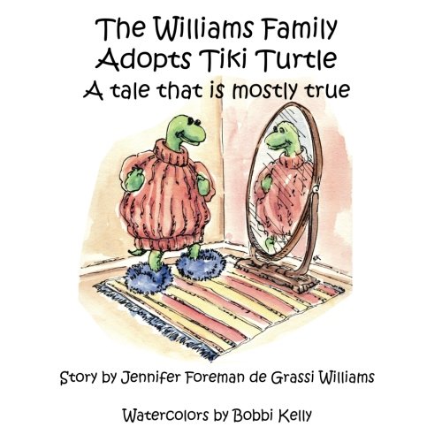 The Williams Family Adopts Tiki Turtle: A Tale That is Mostly True (The Williams Family Animal Tales of Tails) (Volume 1)