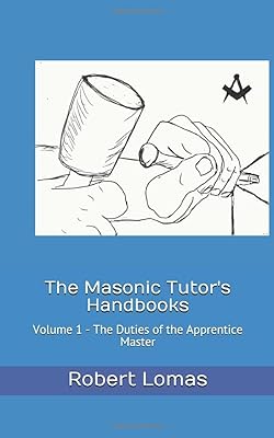 The Masonic Tutor's Handbooks: Voume 1 - The Duties of an Apprentice Master