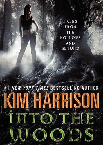 Into the Woods: Tales from the Hollows and Beyond: Library Edition by Kim Harrison