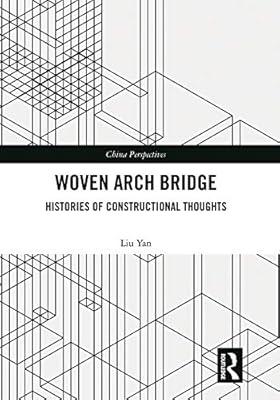 Woven Arch Bridge: Histories of Constructional Thoughts (China Perspectives)