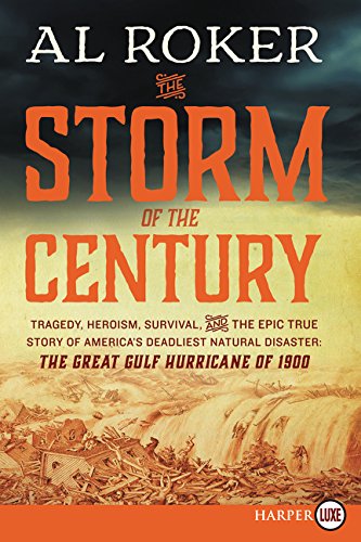 The Storm of the Century: Tragedy, Heroism, Survival, and the Epic True Story of America's Deadliest Natural Disaster: The Great Gulf Hurricane of 1900 by Al Roker