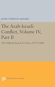 The Arab-Israeli Conflict, Volume IV, Part II: The Difficult Search for Peace (1975-1988) (Princeton Legacy Library, 139)