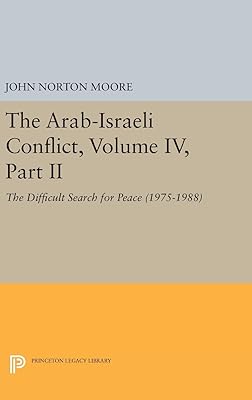 The Arab-Israeli Conflict, Volume IV, Part II: The Difficult Search for Peace (1975-1988) (Princeton Legacy Library, 139)