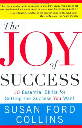 The Joy of Success: 10 Essential Skills for Getting the Success You Want by Susan Ford Collins
