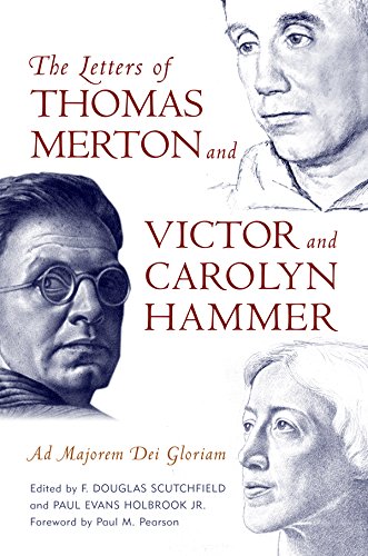 The Letters of Thomas Merton and Victor and Carolyn Hammer: Ad Majorem Dei Gloriam by F. Douglas Scutchfield