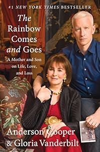 The Rainbow Comes and Goes: A Mother and Son On Life, Love, and Loss by Anderson Cooper
