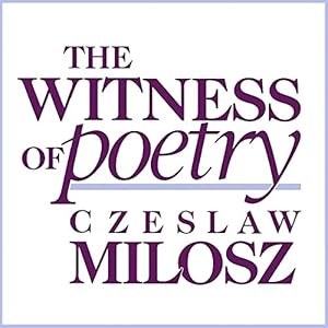 The Witness of Poetry: Charles Eliot Norton Lectures by Czeslaw Milosz