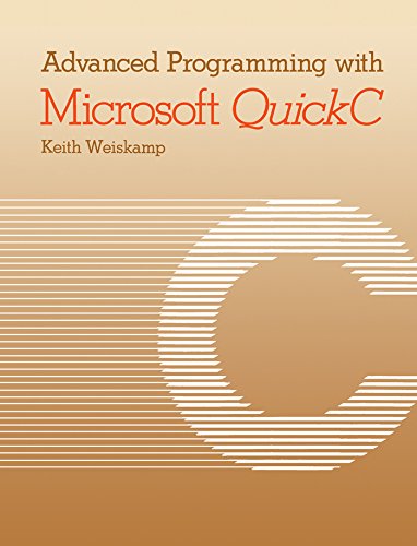 Advanced Programming with Microsoft QuickC by Keith Weiskamp