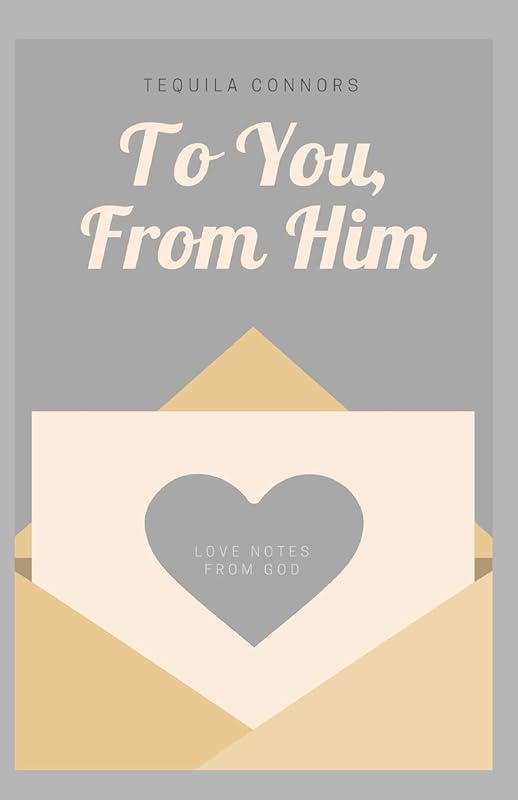 To You, From Him: love notes from God by TeQuila Connors