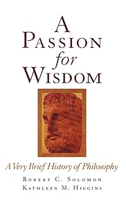 A Passion for Wisdom: A Very Brief History of Philosophy by Robert C. Solomon