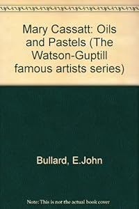 Mary Cassatt: Oils and Pastels (The Watson-Guptill famous artists series) by E.John Bullard