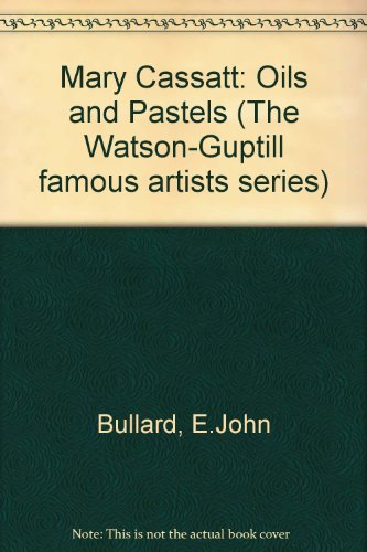 Mary Cassatt: Oils and Pastels (The Watson-Guptill famous artists series) by E.John Bullard