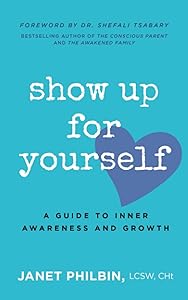 Show Up For Yourself: A Guide to Inner Growth and Awareness by Janet Philbin LCSW