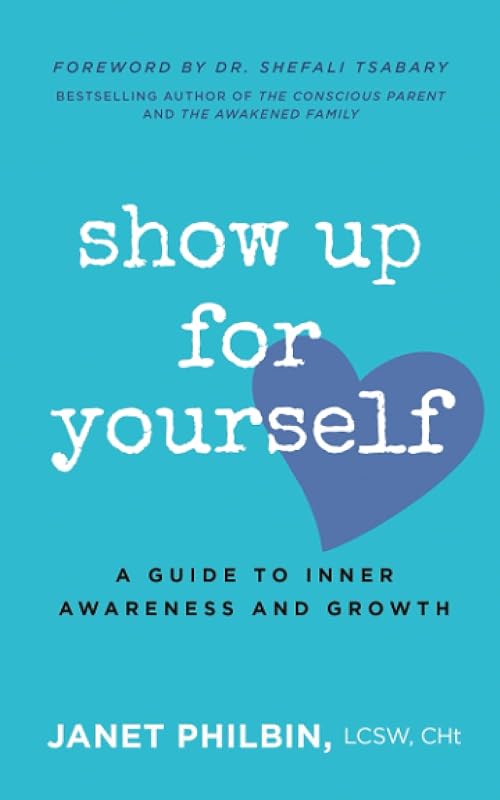 Show Up For Yourself: A Guide to Inner Growth and Awareness by Janet Philbin LCSW