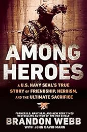 Among Heroes: A U.S. Navy SEAL's True Story of Friendship, Heroism, and the Ultimate Sacrifice
