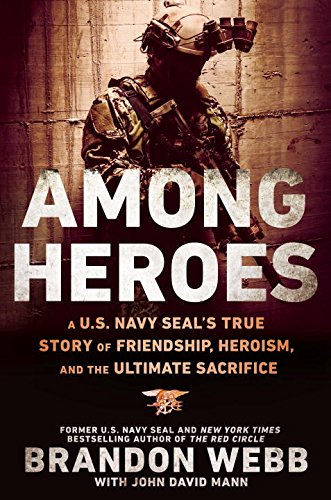 Among Heroes: A U.S. Navy SEAL's True Story of Friendship, Heroism, and the Ultimate Sacrifice by Brandon Webb