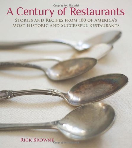 A Century of Restaurants: Stories and Recipes from 100 of America's Most Historic and Successful Restaurants by Colman Andrews