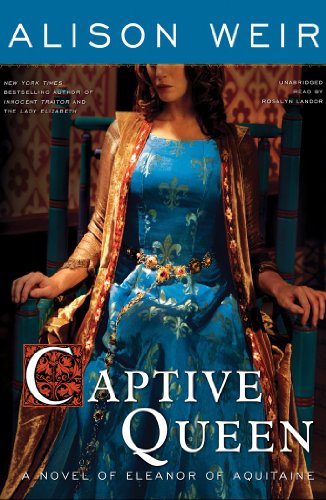 Captive Queen: A Novel of Eleanor of Aquitaine by Alison Weir