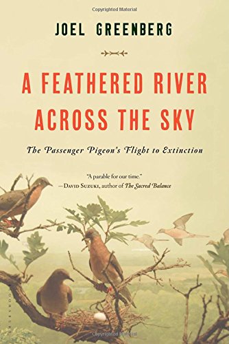 A Feathered River Across the Sky: The Passenger Pigeon's Flight to Extinction by Joel Greenberg