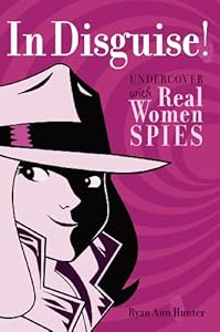 In Disguise!: Undercover with Real Women Spies
