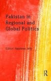 Pakistan in Regional and Global Politics