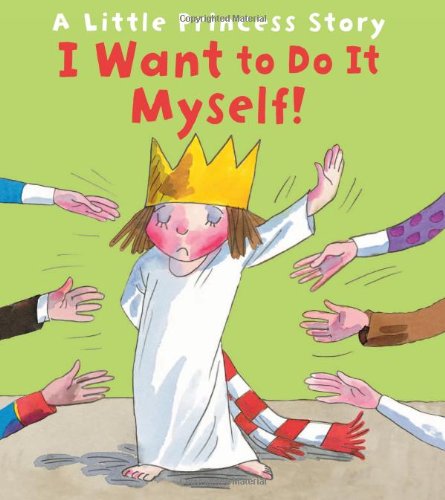 I Want to Do It Myself!: A Little Princess Story by Tony Ross
