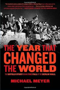 The Year that Changed the World: The Untold Story Behind the Fall of the Berlin Wall