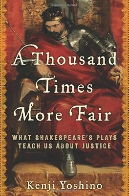 A Thousand Times More Fair: What Shakespeare's Plays Teach Us About Justice