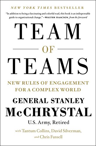 Team of Teams: New Rules of Engagement for a Complex World by General Stanley McChrystal